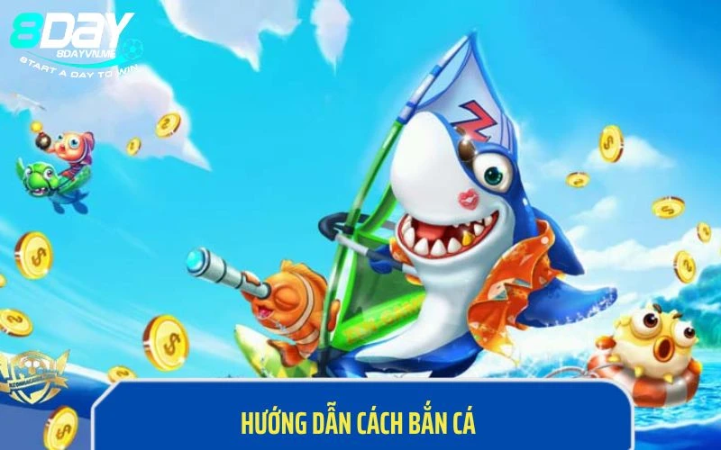 Hướng dẫn cách bắn cá - Tồng quan nội dung chi tiết